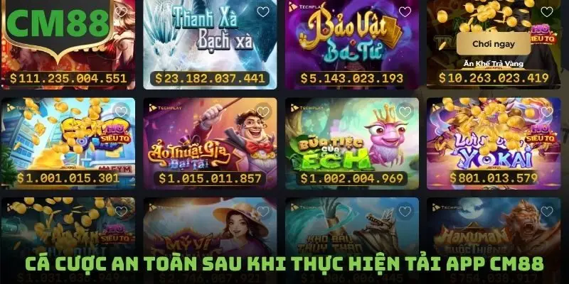 Cá cược an toàn sau khi thực hiện tải App CM88