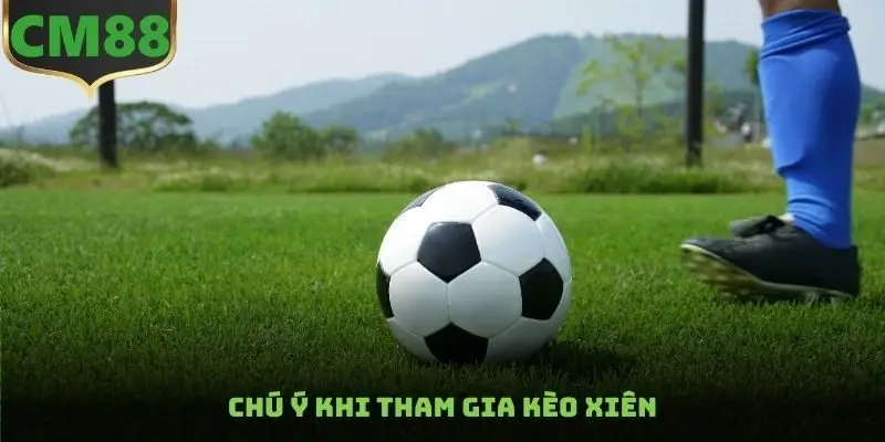 Chú ý khi tham gia kèo xiên