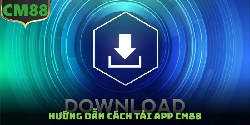 Hướng dẫn cách tải App CM88