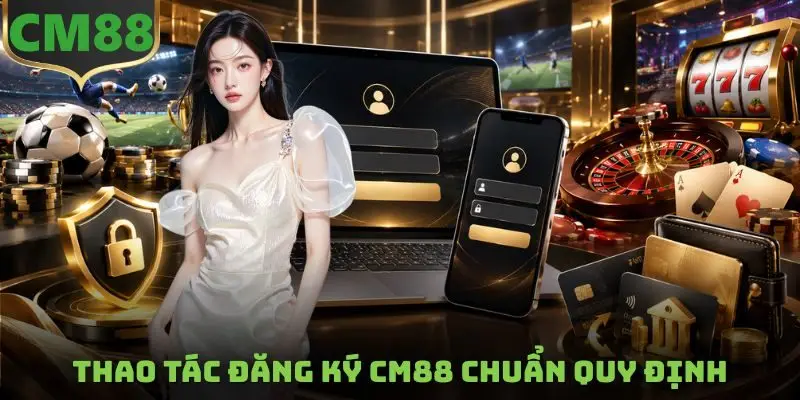 Thao tác đăng ký CM88 chuẩn quy định