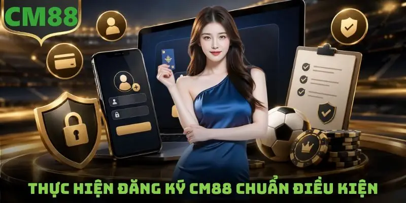 Thực hiện đăng ký CM88 chuẩn điều kiện